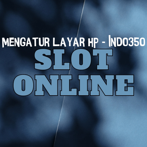 Mengatur Layar HP – Indo350